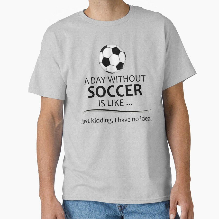Soccer Player A Day Without Funny Gift Ideas for - Adult & Kids T-Shirts, Sweatshirts & Hoodies apparel design preview 1