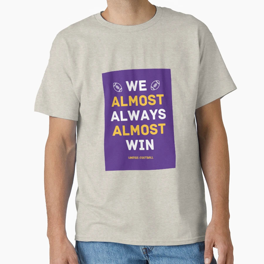Vikings Football We Almost Always T-Shirt - Casual Everyday Wear Men Women - T-Shirt, Sweatshirt, Hoodie