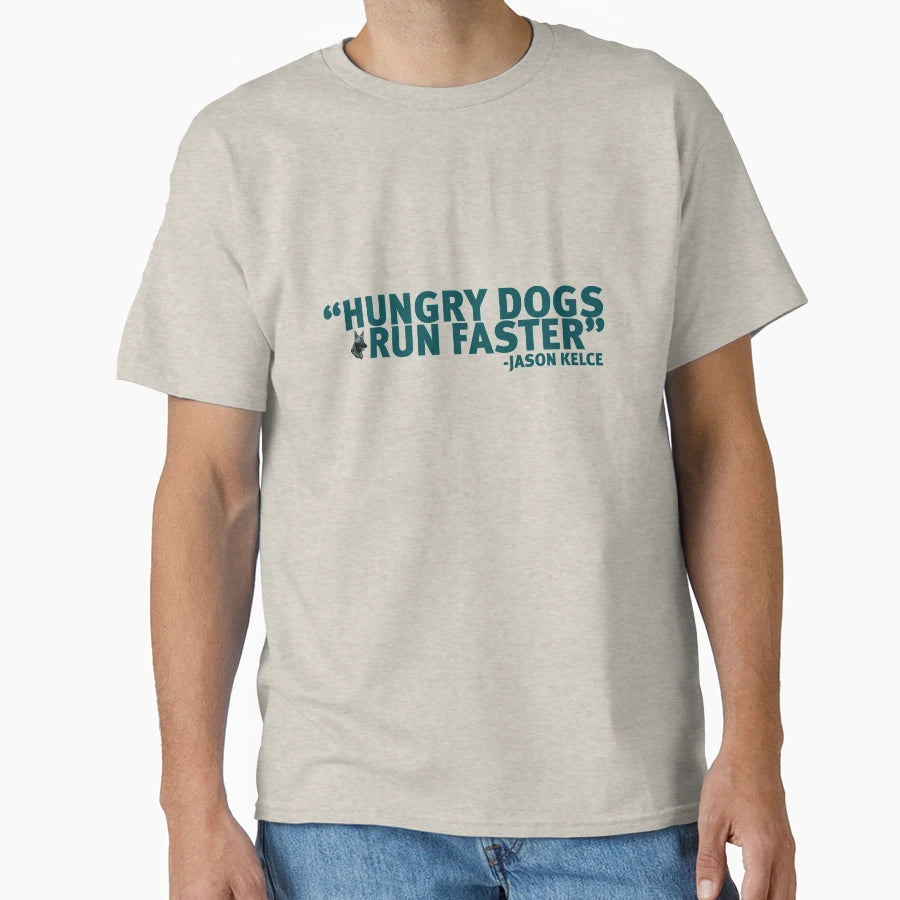 Hungry Dogs Run Faster T-Shirt - Custom Art Print Unisex - T-Shirt, Sweatshirt, Hoodie