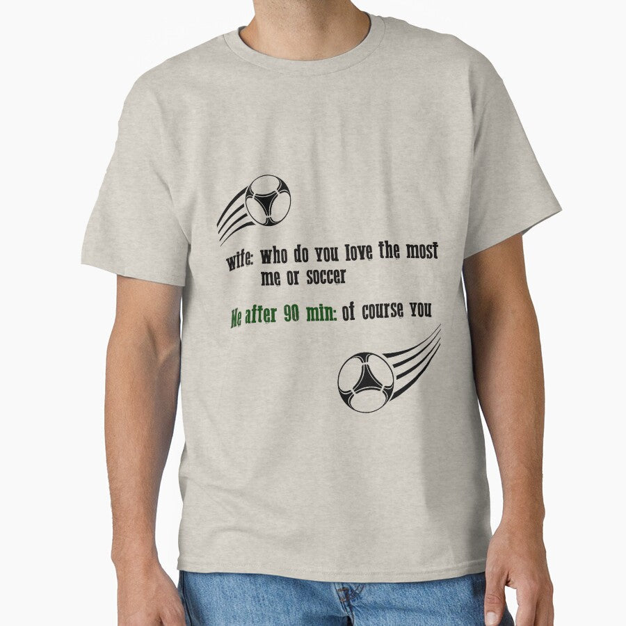 Wife: who do you love the most me or soccer after 90 - Adult & Kids T-Shirts, Sweatshirts & Hoodies apparel design preview 1