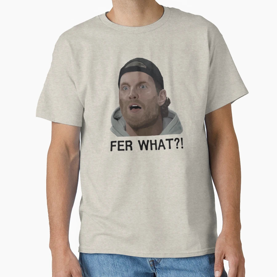 Shoresy Fer What T-Shirt - Unique Graphic for Adults - T-Shirt, Sweatshirt, Hoodie