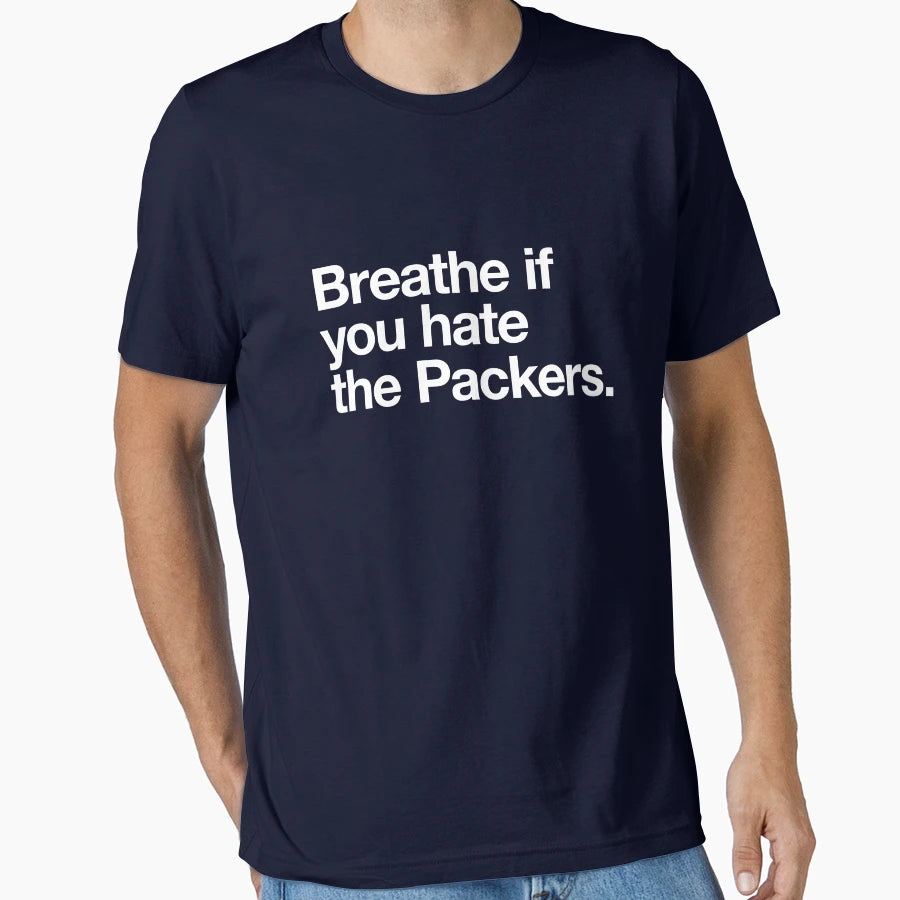 Breathe If You Hate Packers T-Shirt - Novelty Apparel Unisex - T-Shirt, Sweatshirt, Hoodie