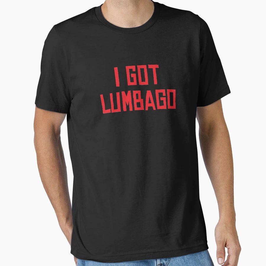 I Got Lumbago T-Shirt - Trendy Graphic Unisex - T-Shirt, Sweatshirt, Hoodie