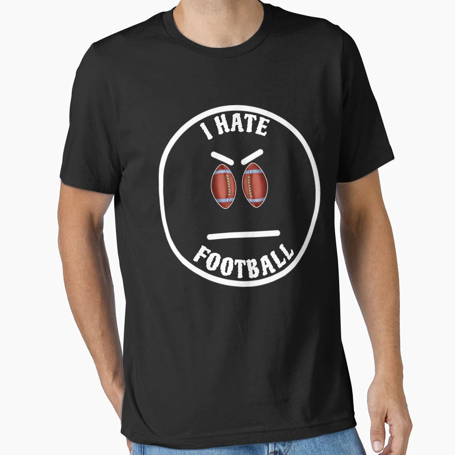 I Hate Football Funny Dislike Sports T-Shirt - Minimalist Print Unisex - T-Shirt, Sweatshirt, Hoodie