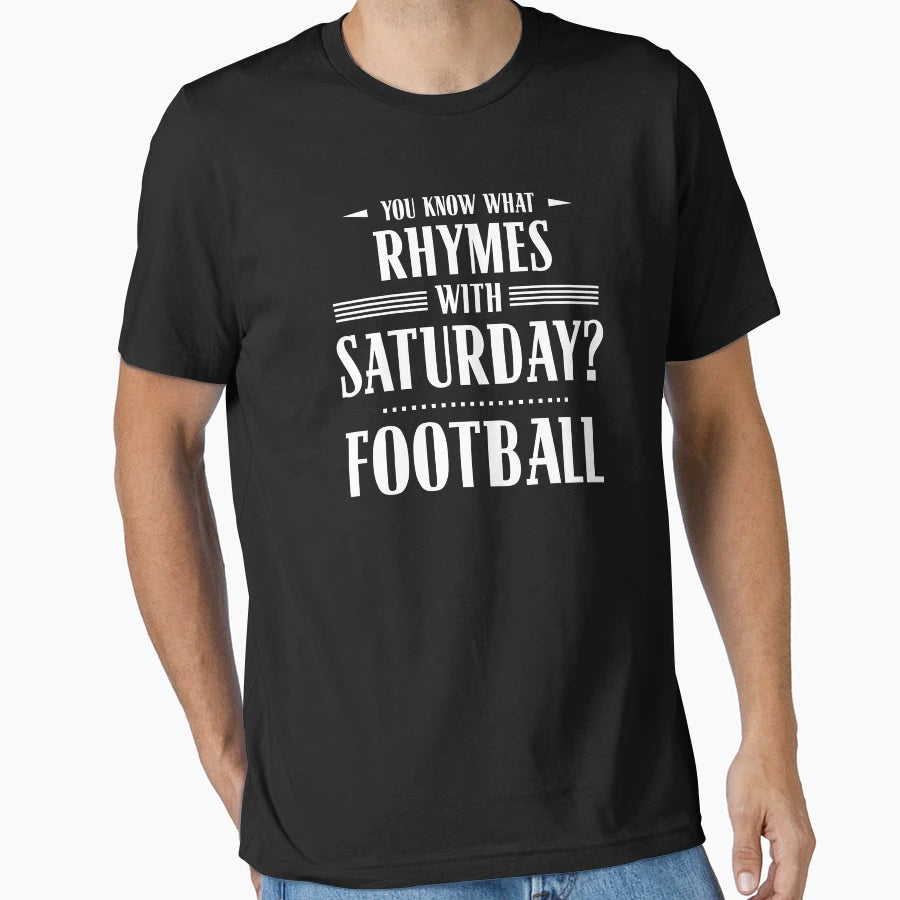 You Know What Rhymes Saturday Football T-Shirt - Streetwear Style Unisex - T-Shirt, Sweatshirt, Hoodie