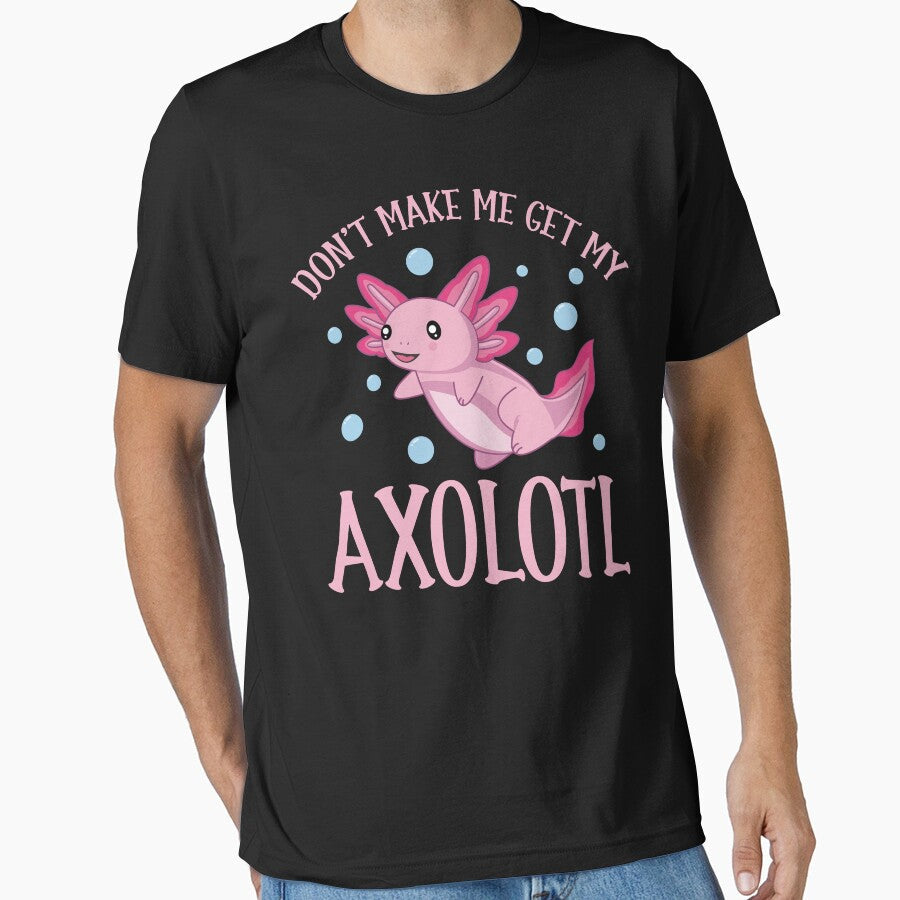 Cute Pet Axolotl Owner Don't Make Me Get My by - Adult & Kids T-Shirts, Sweatshirts & Hoodies apparel design preview 1