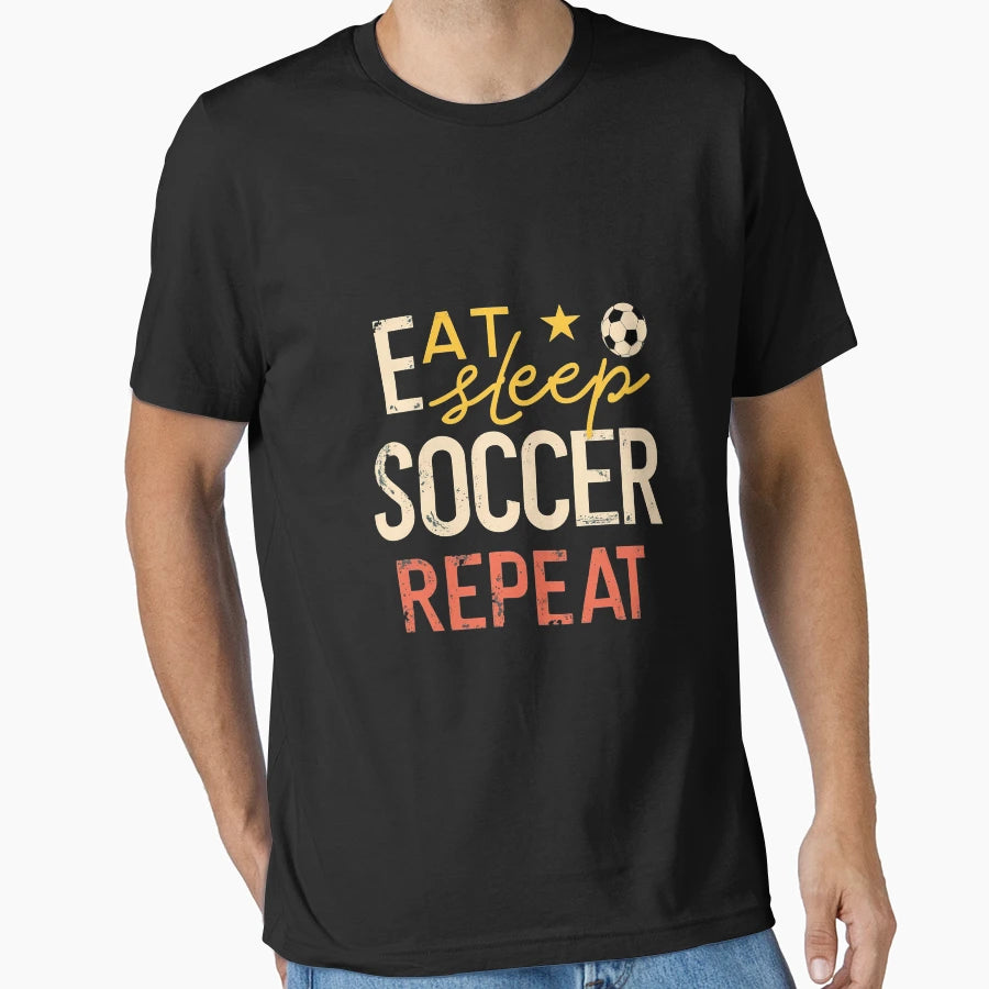 Eat Sleep Soccer Repeat Soccer Life T-Shirt - Fun Novelty Design Unisex - T-Shirt, Sweatshirt, Hoodie