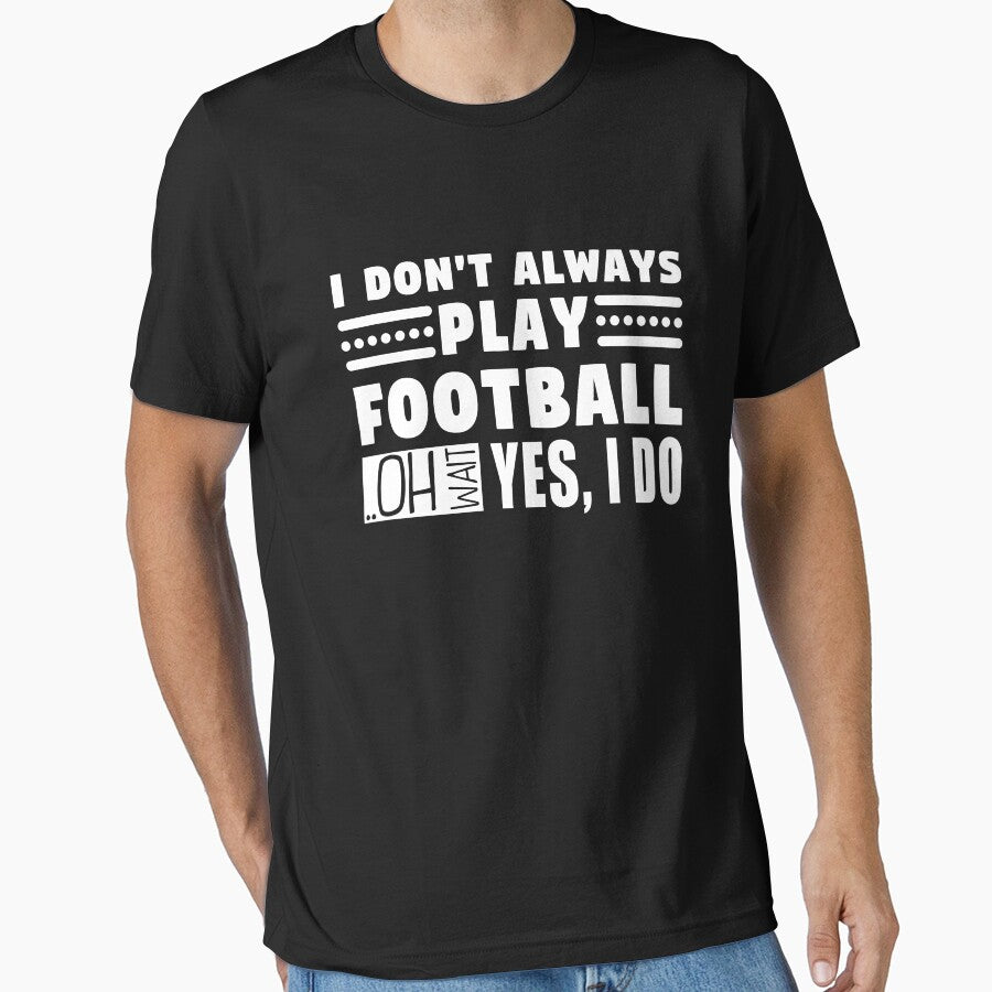 I Don't Always Play Football Oh Wait Yes Do by - Adult & Kids T-Shirts, Sweatshirts & Hoodies apparel design preview 1