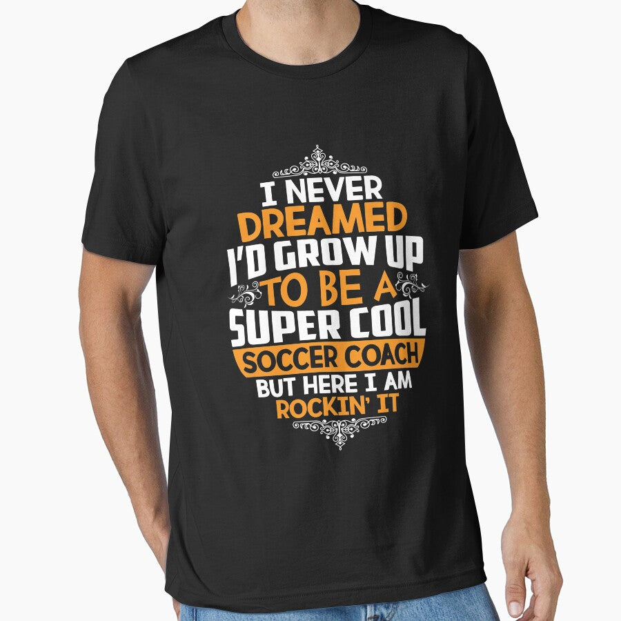 I Never Dreamed Id Grow Up To Be A Super Cool Soccer - Adult & Kids T-Shirts, Sweatshirts & Hoodies apparel design preview 1