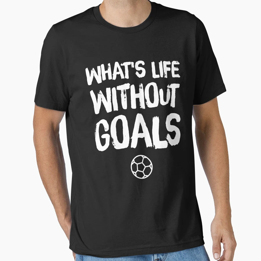 Whats Life Without Goals Soccer Lover T-Shirt - Custom Art Print for Adults - T-Shirt, Sweatshirt, Hoodie