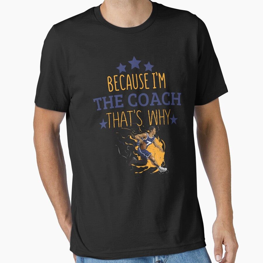 Because Im The Coach Thats Why Funny Basketball - Adult & Kids T-Shirts, Sweatshirts & Hoodies apparel design preview 1