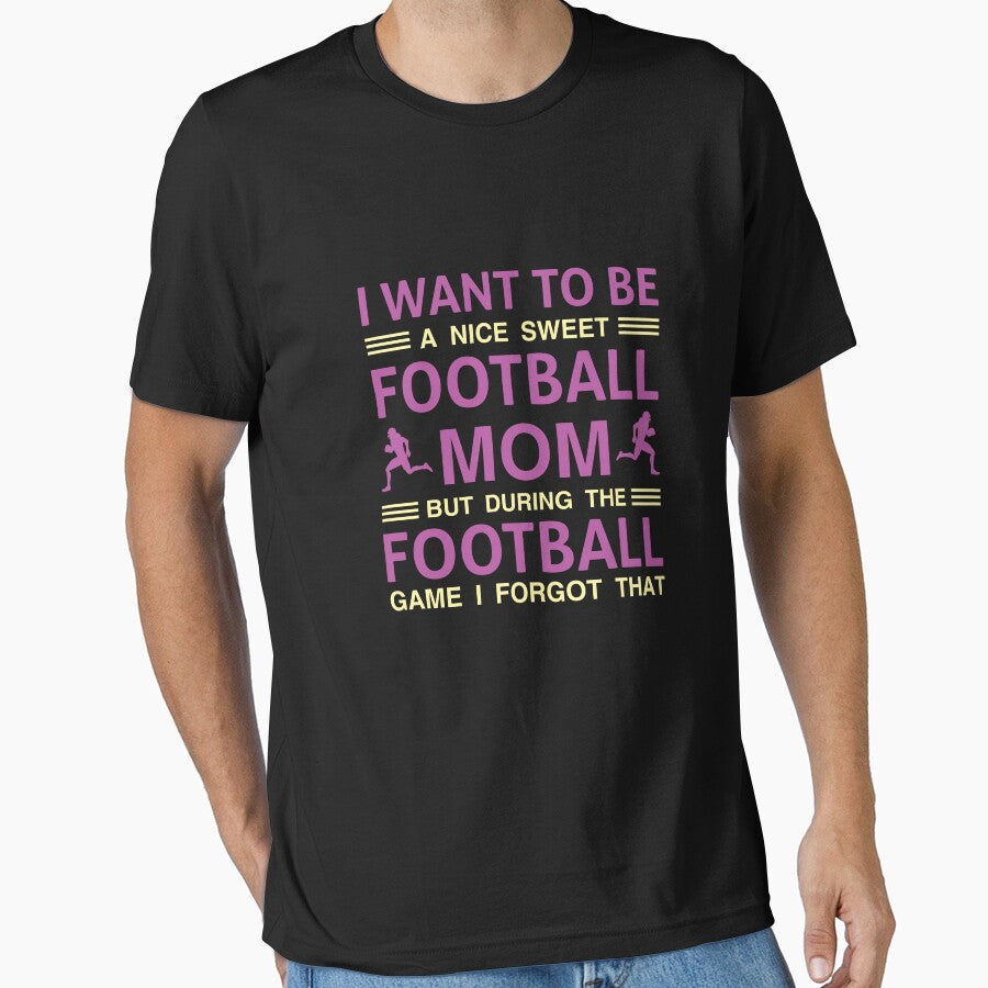I Want To Be A Nice Sweet Football Mom But During The - Adult & Kids T-Shirts, Sweatshirts & Hoodies apparel design preview 1