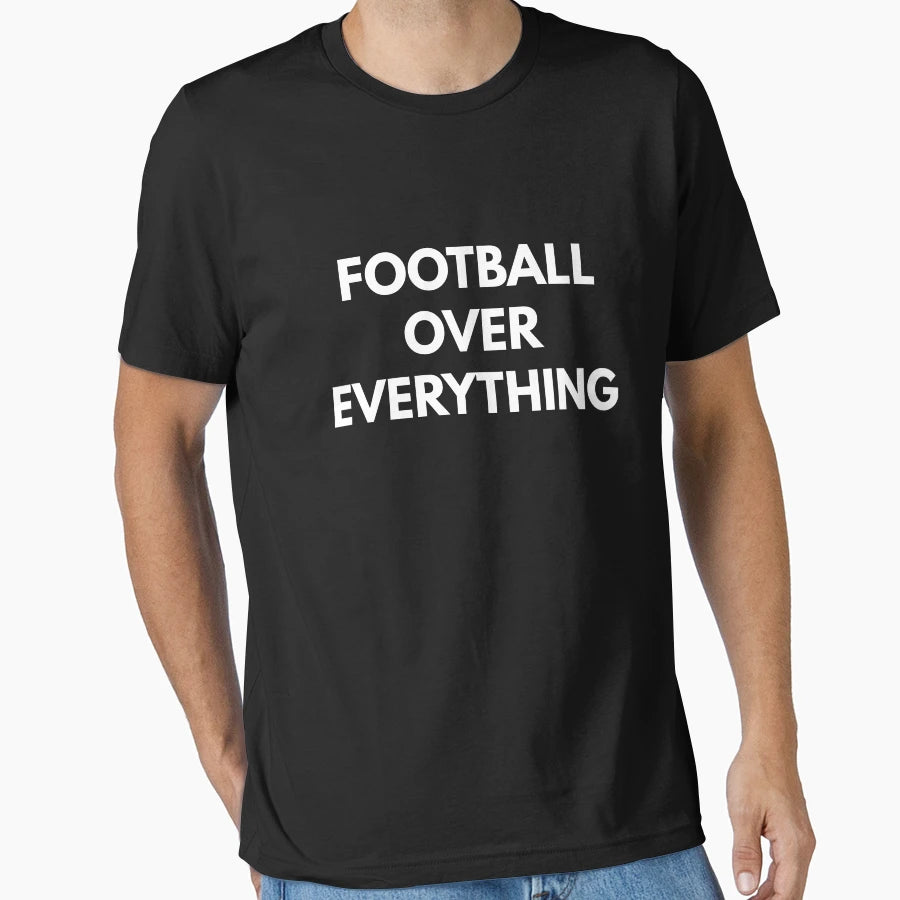 Football Over Everything Football T-Shirt - Minimalist Print for Adults - T-Shirt, Sweatshirt, Hoodie