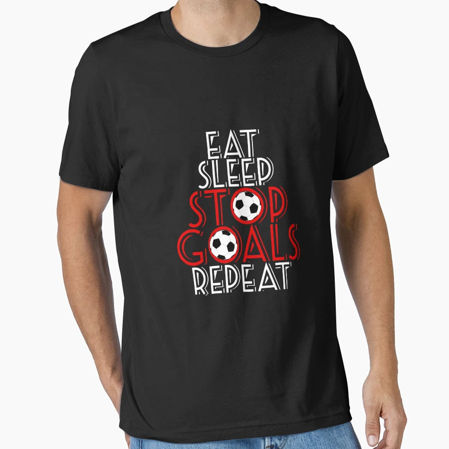 Eat Sleep Stop Goals Repeat T-Shirt - Casual Everyday Wear Unisex - T-Shirt, Sweatshirt, Hoodie