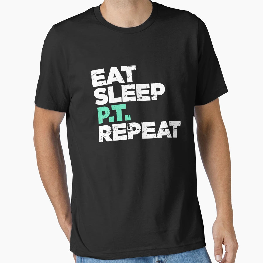 Eat Sleep Pt Repeat Physical Therapy T-Shirt - Streetwear Style for Adults - T-Shirt, Sweatshirt, Hoodie
