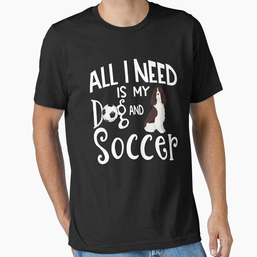 English Springer Spaniel Dog All I Need Is My And - Adult & Kids T-Shirts, Sweatshirts & Hoodies apparel design preview 1