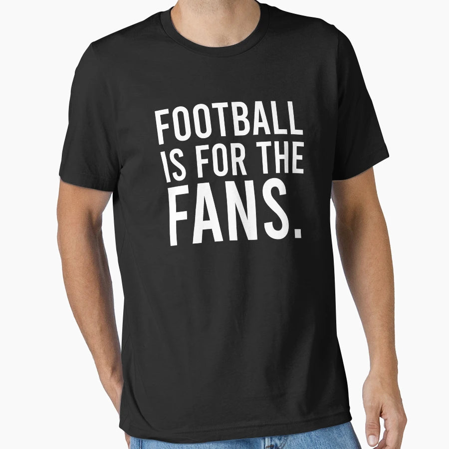 Football Is Fans T-Shirt - Graphic Print for Adults - T-Shirt, Sweatshirt, Hoodie