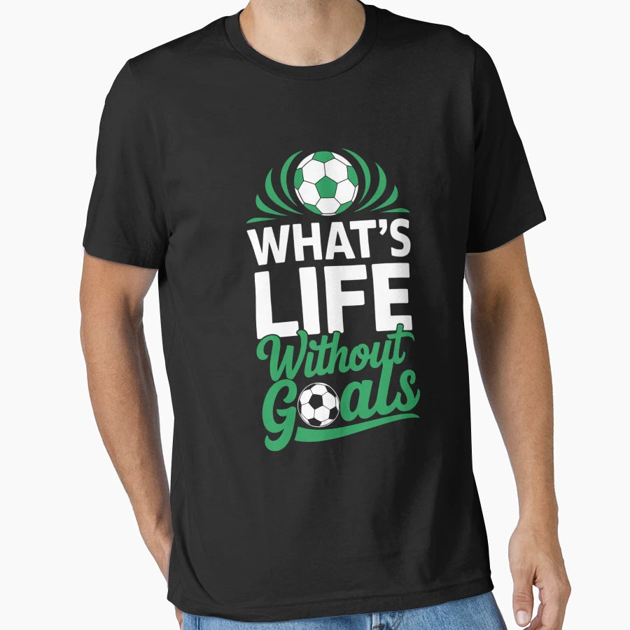 Whats Life Without Goals Soccer T-Shirt - Unique Graphic for Adults - T-Shirt, Sweatshirt, Hoodie