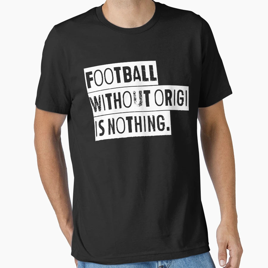 Football Without Origi Is Nothing T-Shirt - Novelty Apparel Unisex - T-Shirt, Sweatshirt, Hoodie