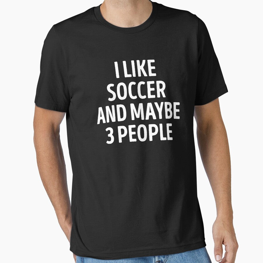I Like Soccer And Maybe 3 People Funny Player by - Adult & Kids T-Shirts, Sweatshirts & Hoodies apparel design preview 1
