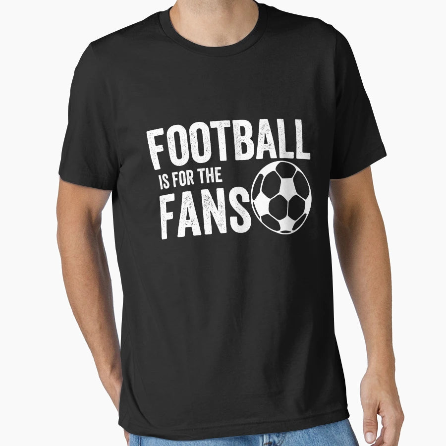 Football Is Fans T-Shirt - Custom Art Print Unisex - T-Shirt, Sweatshirt, Hoodie