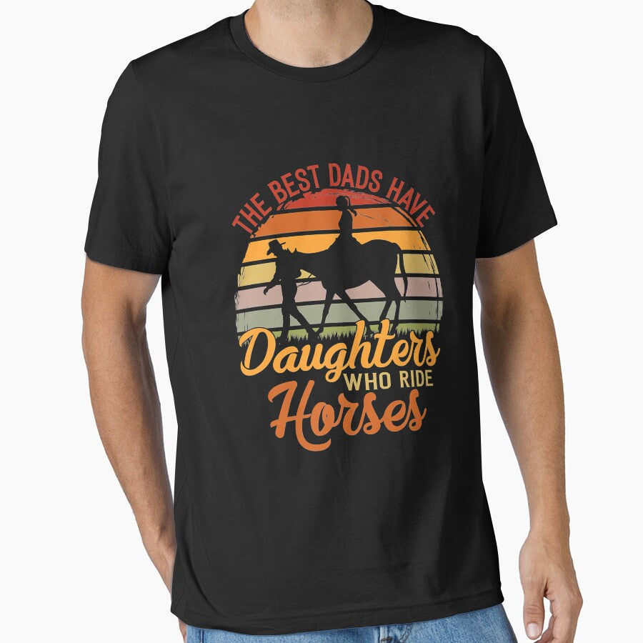 The Best Dads Have Daughters Who ride horses father's - Adult & Kids T-Shirts, Sweatshirts & Hoodies apparel design preview 1