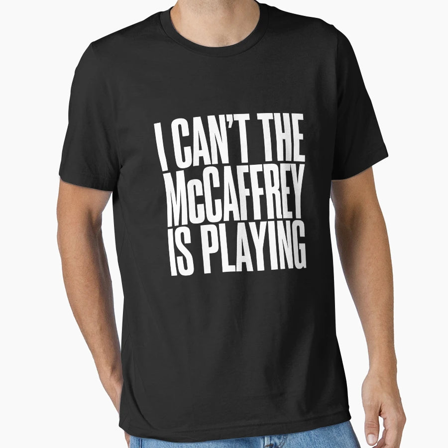 I Cant Mccaffrey Is Playing T-Shirt - Aesthetic Graphic for Adults - T-Shirt, Sweatshirt, Hoodie