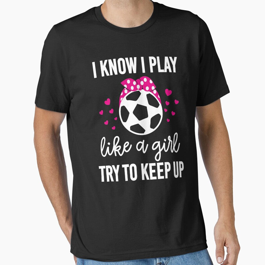 I Play Soccer Like A Girl Try To Keep Up Gift by - Adult & Kids T-Shirts, Sweatshirts & Hoodies apparel design preview 1