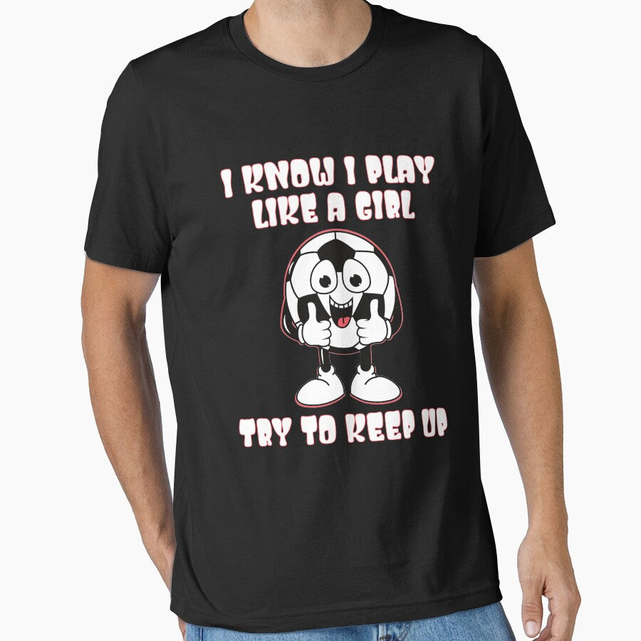 I Know Play Like A Girl Try To Keep Up by - Adult & Kids T-Shirts, Sweatshirts & Hoodies apparel design preview 1