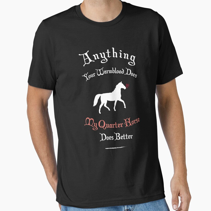 Anything Your Warmblood Does My Quarter Horse by - Adult & Kids T-Shirts, Sweatshirts & Hoodies apparel design preview 1