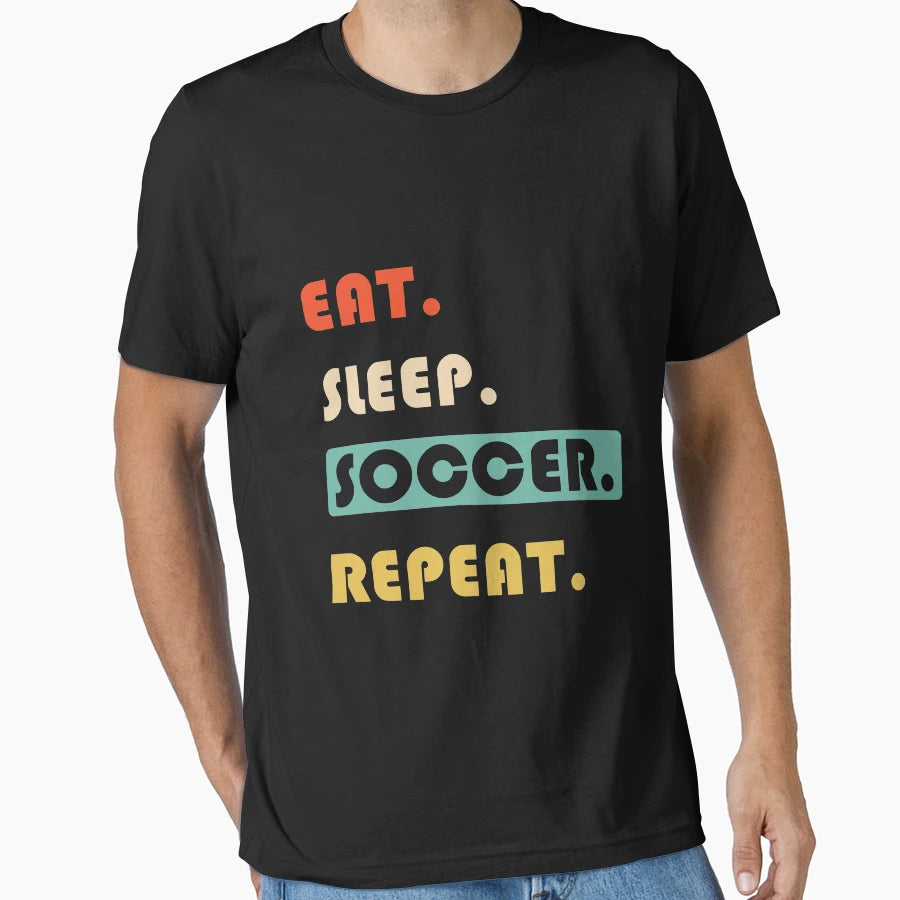 Eat Sleep Soccer Repeat T-Shirt - Graphic Print Men Women - T-Shirt, Sweatshirt, Hoodie