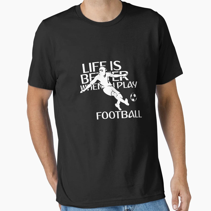 Life Is Better When I Play Football T-Shirt - Graphic Print Men Women - T-Shirt, Sweatshirt, Hoodie