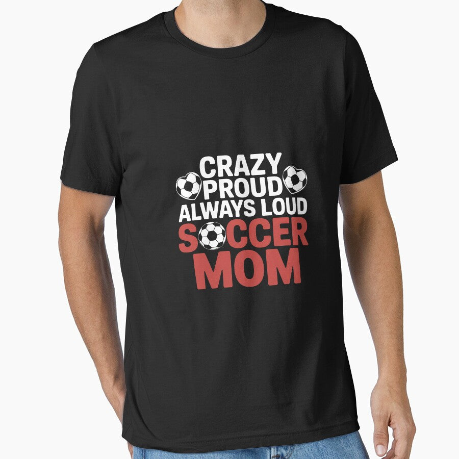 Crazy Proud Always Loud Soccer Mom by Silicula - Adult & Kids T-Shirts, Sweatshirts & Hoodies apparel design preview 1