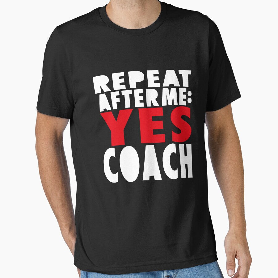 Repeat after me yes coach, teacher, school, coaching, - Adult & Kids T-Shirts, Sweatshirts & Hoodies apparel design preview 1