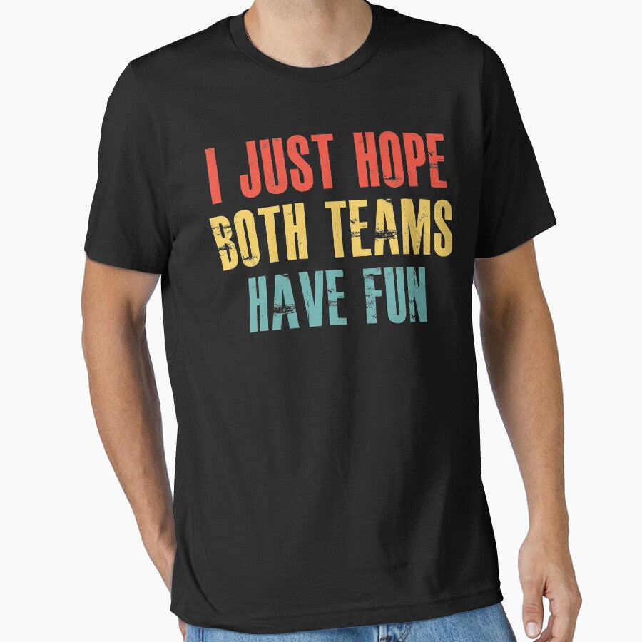 I Just Hope Both Teams Have Fun for Women by - Adult & Kids T-Shirts, Sweatshirts & Hoodies apparel design preview 1
