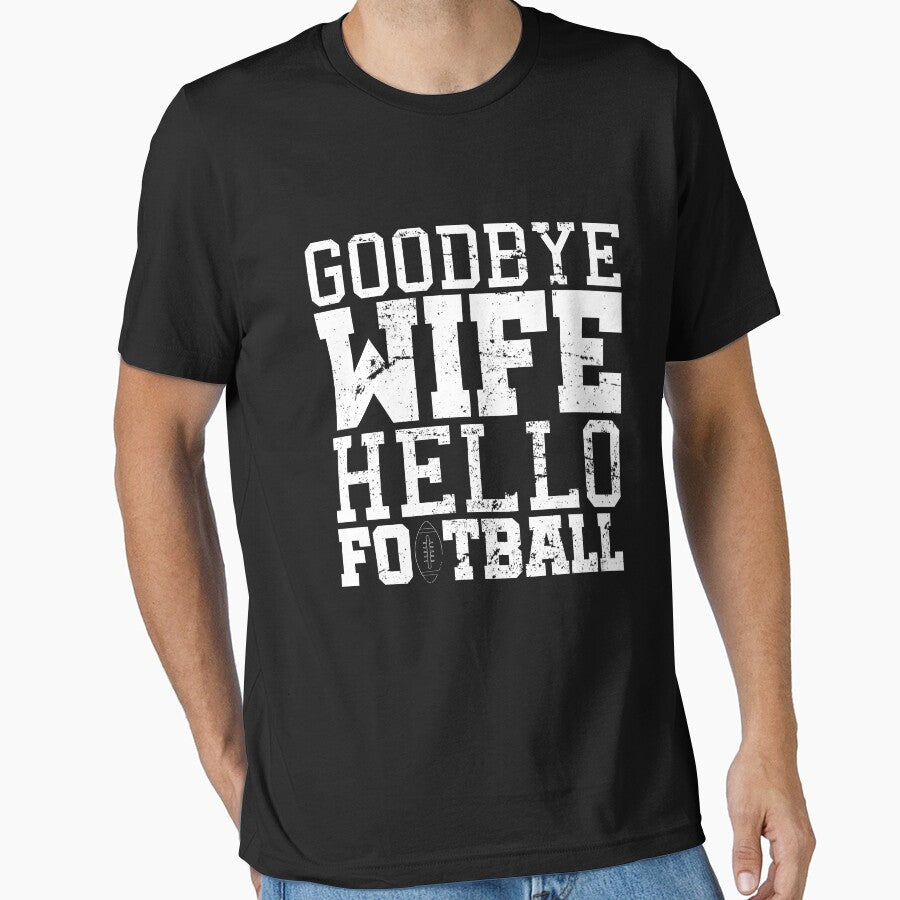 Goodbye Wife Hello Football by 3familyllc - Adult & Kids T-Shirts, Sweatshirts & Hoodies apparel design preview 1