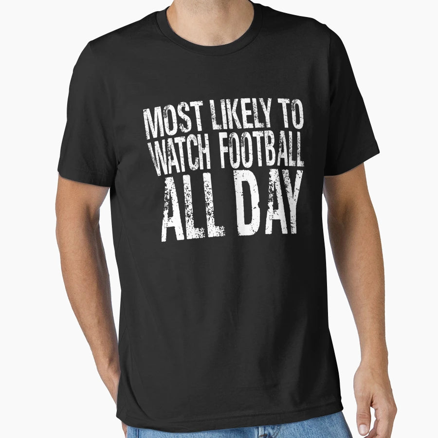 Most Likely To Watch Football All Day T-Shirt - Minimalist Print Unisex - T-Shirt, Sweatshirt, Hoodie