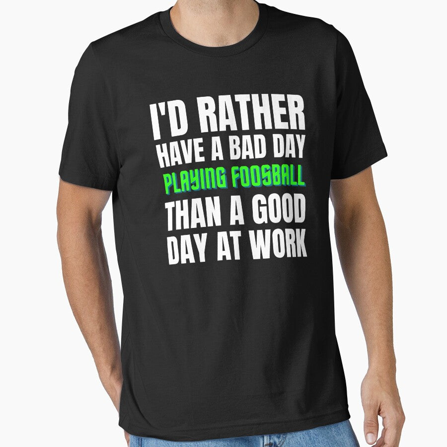 I'd Rather Have a Bad Day Playing Foosball by - Adult & Kids T-Shirts, Sweatshirts & Hoodies apparel design preview 1
