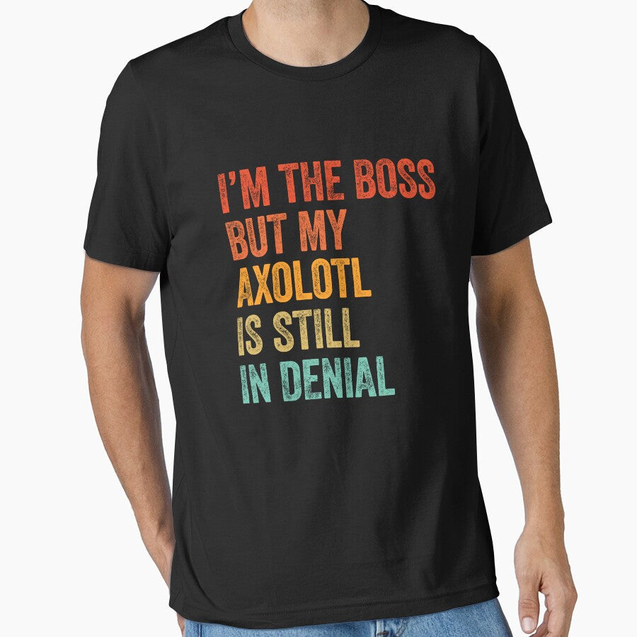 I'm The Boss But My Axolotl Is Still In Denial by - Adult & Kids T-Shirts, Sweatshirts & Hoodies apparel design preview 1