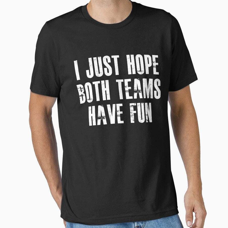 I Just Hope Both Teams Have Fun by hasanmasud - Adult & Kids T-Shirts, Sweatshirts & Hoodies apparel design preview 1