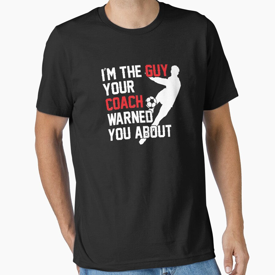 I'm The Guy Your Coach Warned You About Soccer by - Adult & Kids T-Shirts, Sweatshirts & Hoodies apparel design preview 1