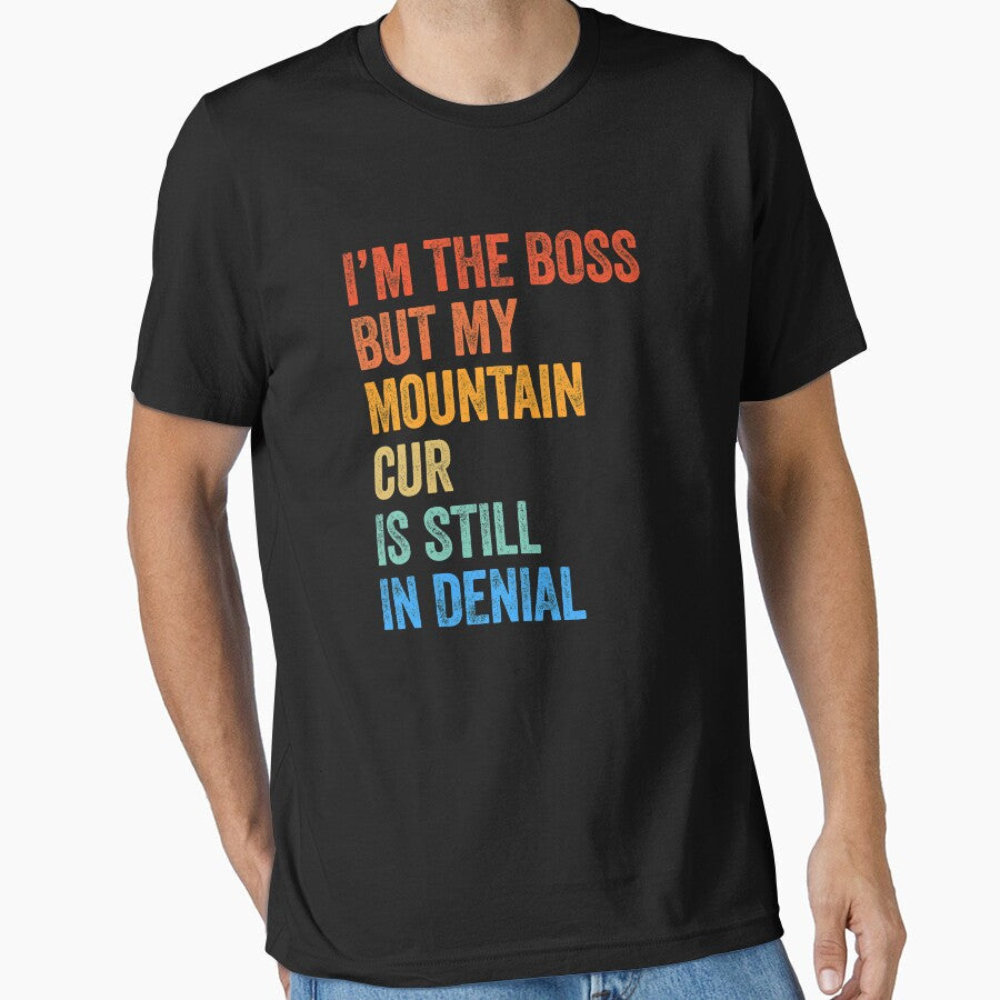 I'm The Boss Mountain Cur Still In Denial by - Adult & Kids T-Shirts, Sweatshirts & Hoodies apparel design preview 1