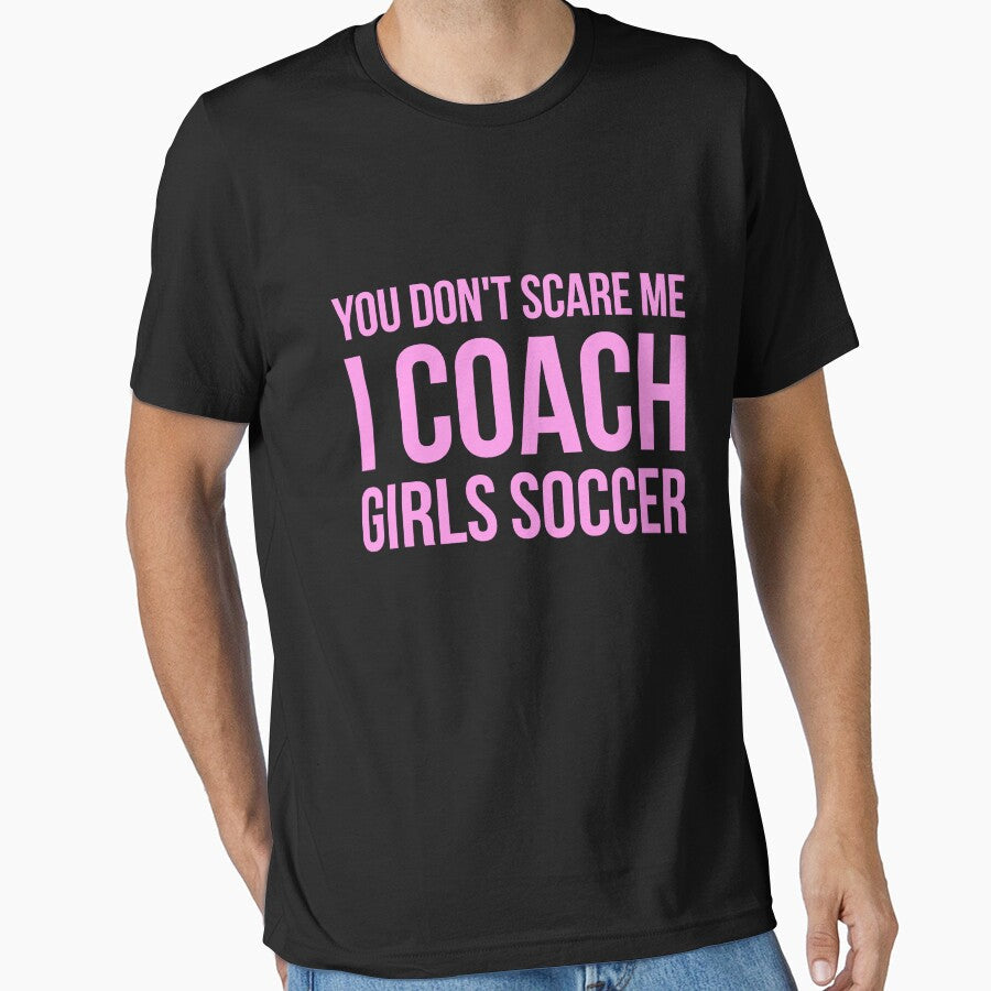 You don't scare me I coach girls soccer by ibarrbeat - Adult & Kids T-Shirts, Sweatshirts & Hoodies apparel design preview 1