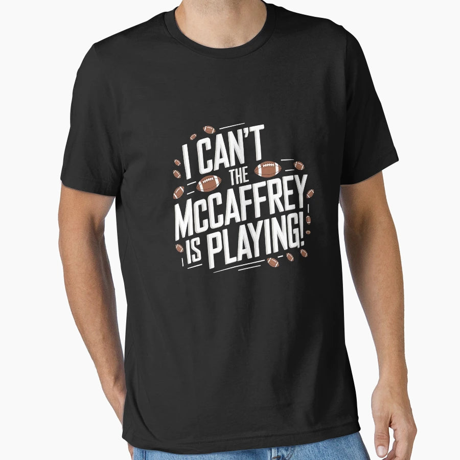 I Cant Mccaffrey Is Playing T-Shirt - Casual Everyday Wear for Adults - T-Shirt, Sweatshirt, Hoodie