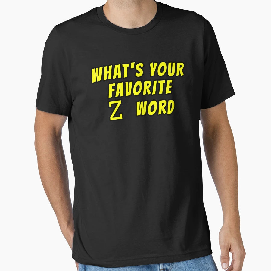 Whats Your Favorite Z Word T-Shirt - Graphic Print Men Women - T-Shirt, Sweatshirt, Hoodie