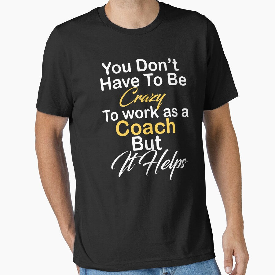 You don't have to be crazy work as a coach but it - Adult & Kids T-Shirts, Sweatshirts & Hoodies apparel design preview 1