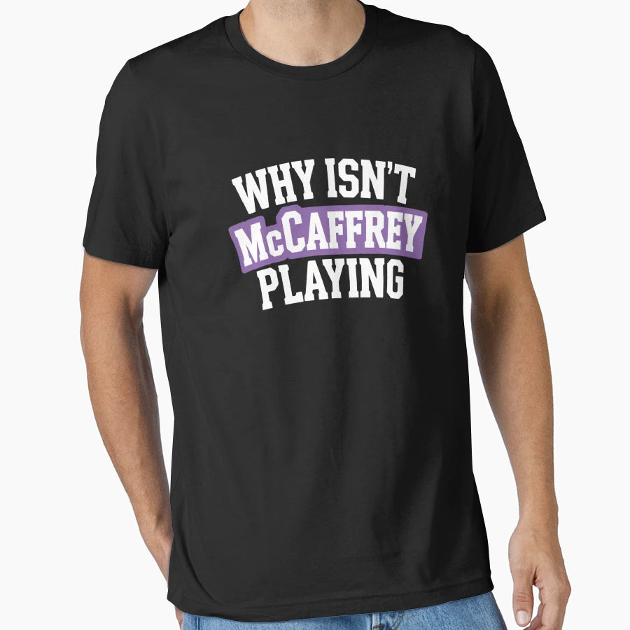 Why Isnt Mccaffrey Playing T-Shirt - Streetwear Style Men Women - T-Shirt, Sweatshirt, Hoodie