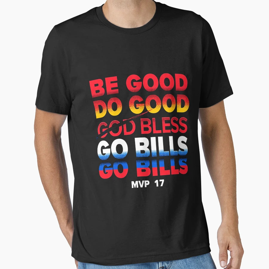 Be Good Do Good God Bless Go Bills T-Shirt - Fun Novelty Design Men Women - T-Shirt, Sweatshirt, Hoodie