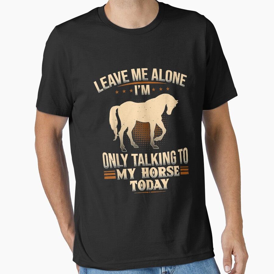 Horse Leave Me Alone I'm Only Talking To My Today by - Adult & Kids T-Shirts, Sweatshirts & Hoodies apparel design preview 1