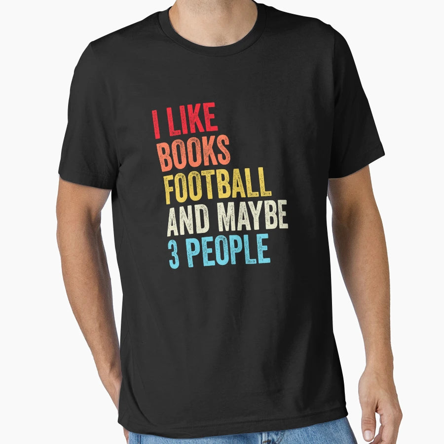 I Like Books Football And Maybe T-Shirt - Fun Novelty Design for Adults - T-Shirt, Sweatshirt, Hoodie